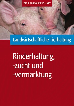 Landwirtschaftliche Tierhaltung: Landwirtschaftliche Rinderhaltung, -zucht und -vermarktung