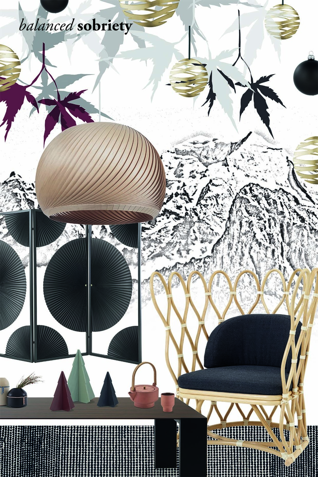 Der Christmasworld-Trend balanced sobriety ist von der japanischen Ästhetik inspiriert und hat eine ruhige und harmonische Ausstrahlung. Mit wenig das Wesentliche ausdrücken ist die Magabe. Wie das puristische Design gibt sich auch die Farbpalette bescheiden  mit zurückhaltenden Naturtönen von Reinwei über Rotgold und kühles Grau bis zu tiefem Bordeauxrot und Schwarz. Bei den Materialien dominieren helle Hölzer, mattes Messing und hochglänzende schwarze Oberflächen.